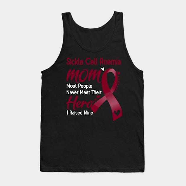 Sickle Cell Anemia MOM Most People Never Meet Their Hero I Raised Mine Support Sickle Cell Anemia Awareness Gifts Tank Top by ThePassion99